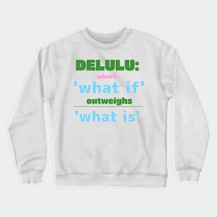 Delulu: where 'what if' outweighs 'what is'. Crewneck Sweatshirt